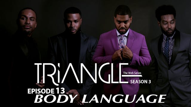 TRIANGLE Season 3 Episode 13 " Body Language "